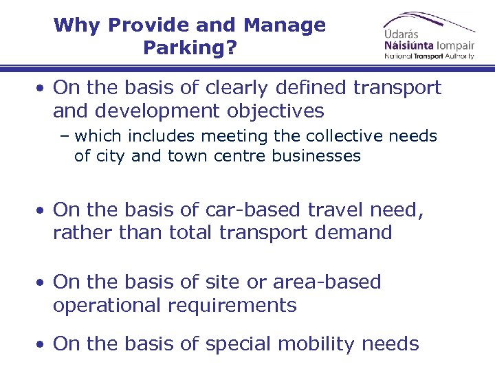 Why Provide and Manage Parking? • On the basis of clearly defined transport and