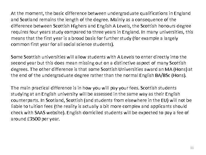 At the moment, the basic difference between undergraduate qualifications in England Scotland remains the