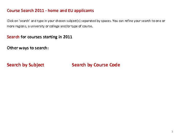 Course Search 2011 - home and EU applicants Click on 'search' and type in