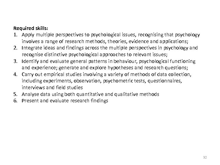 Required skills: 1. Apply multiple perspectives to psychological issues, recognising that psychology involves a