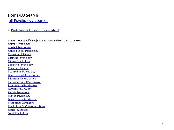 Home/EU Search all Psychology courses or Psychology on its own as a single subject