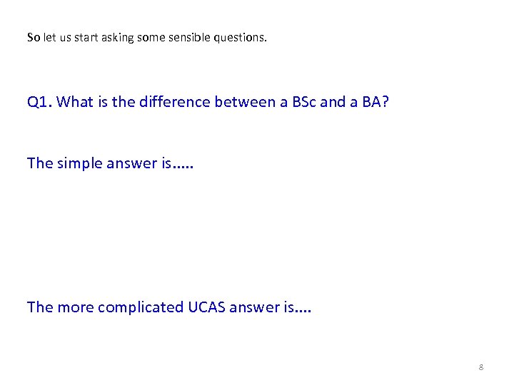 So let us start asking some sensible questions. Q 1. What is the difference