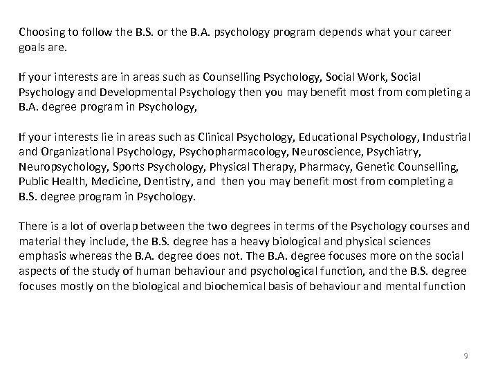 Choosing to follow the B. S. or the B. A. psychology program depends what