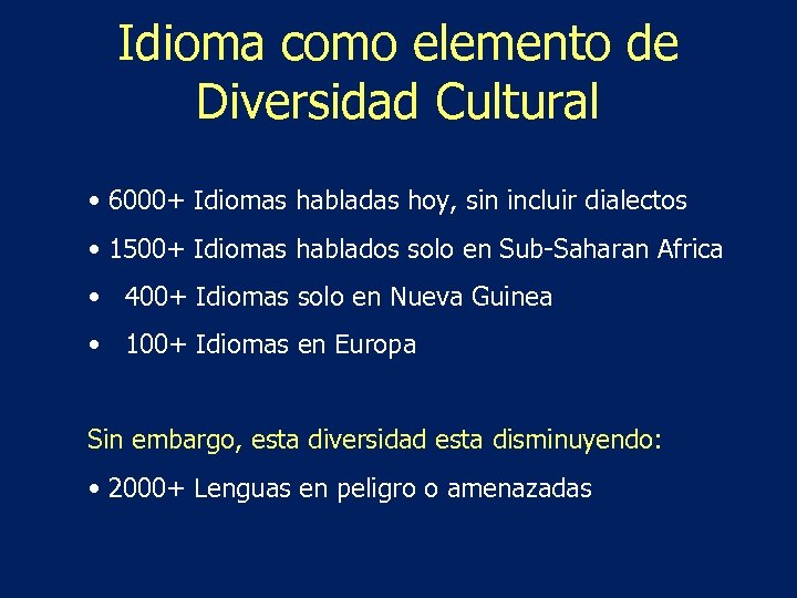 Idioma como elemento de Diversidad Cultural • 6000+ Idiomas habladas hoy, sin incluir dialectos