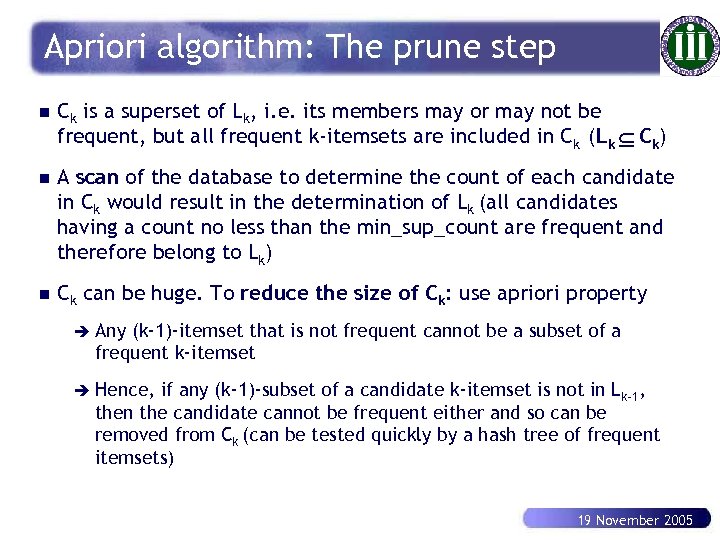 Apriori algorithm: The prune step n Ck is a superset of Lk, i. e.