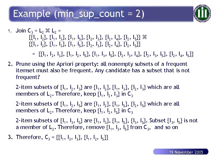 Example (min_sup_count = 2) 1. Join C 3 = L 2 = {{I 1,