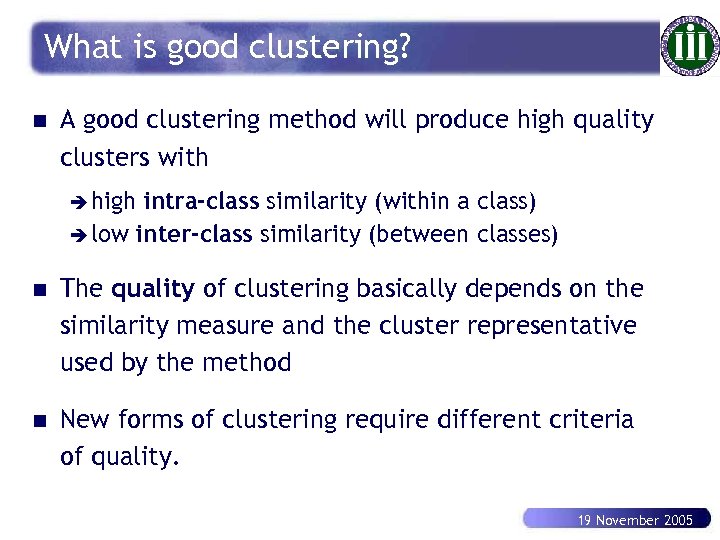 What is good clustering? n A good clustering method will produce high quality clusters