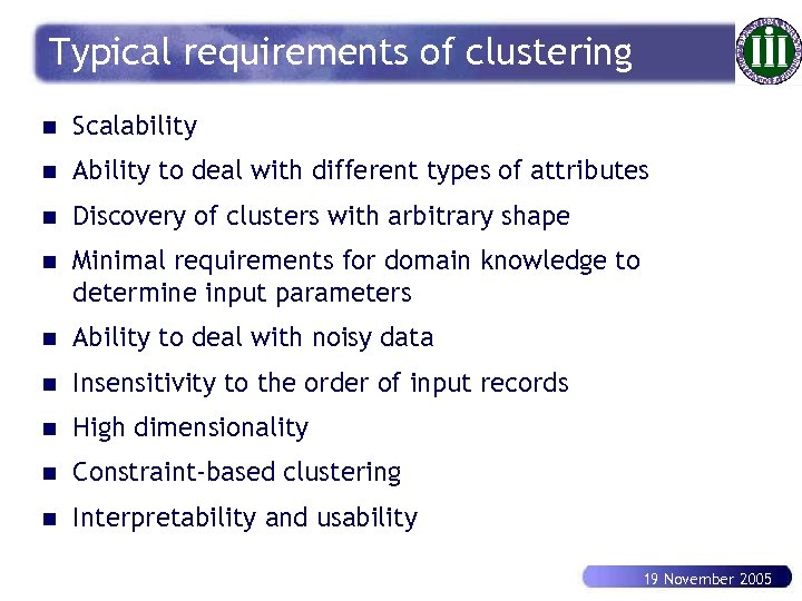 Typical requirements of clustering n Scalability n Ability to deal with different types of