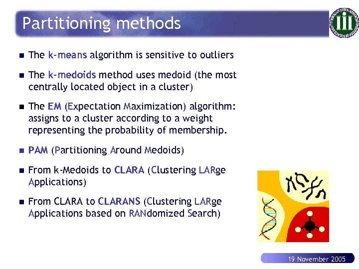 Partitioning methods n The k-means algorithm is sensitive to outliers n The k-medoids method