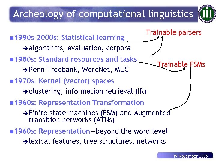 Archeology of computational linguistics n 1990 s– 2000 s: Statistical learning è algorithms, evaluation,