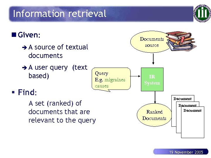 Information retrieval n Given: Documents source èA source of textual documents èA user query