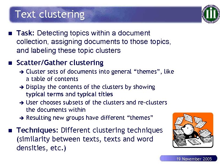 Text clustering n Task: Detecting topics within a document collection, assigning documents to those