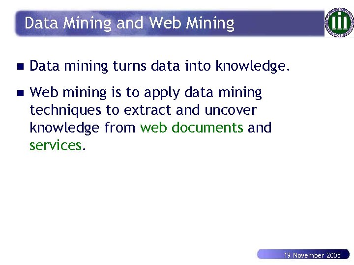 Data Mining and Web Mining n Data mining turns data into knowledge. n Web