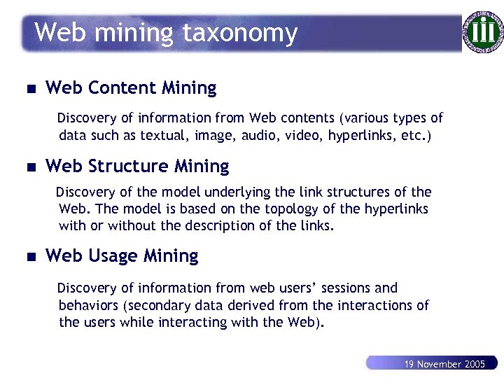 Web mining taxonomy n Web Content Mining Discovery of information from Web contents (various