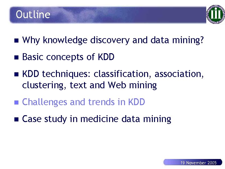 Outline n Why knowledge discovery and data mining? n Basic concepts of KDD n