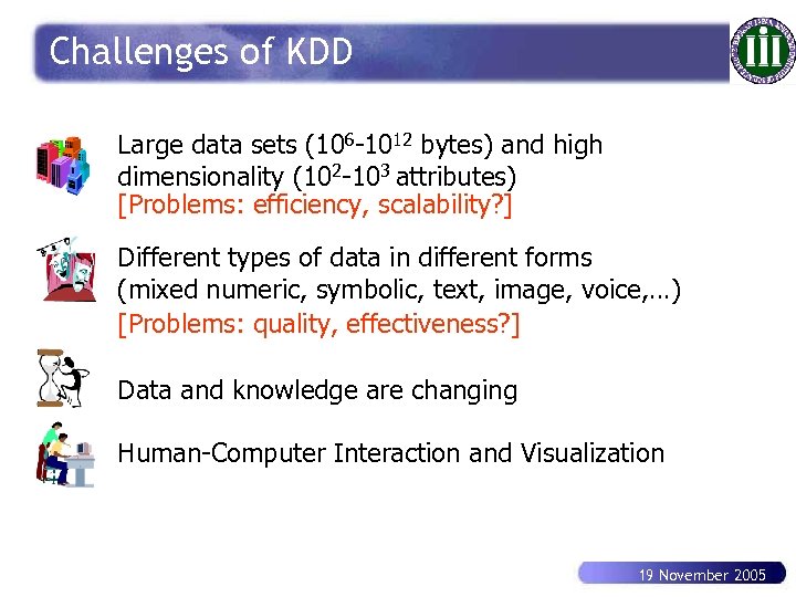 Challenges of KDD Large data sets (106 -1012 bytes) and high dimensionality (102 -103