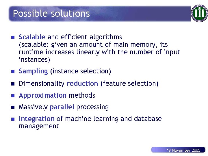 Possible solutions n Scalable and efficient algorithms (scalable: given an amount of main memory,