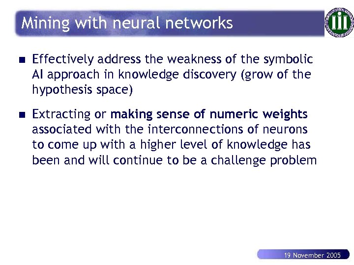 Mining with neural networks n Effectively address the weakness of the symbolic AI approach