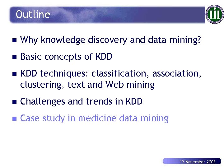 Outline n Why knowledge discovery and data mining? n Basic concepts of KDD n