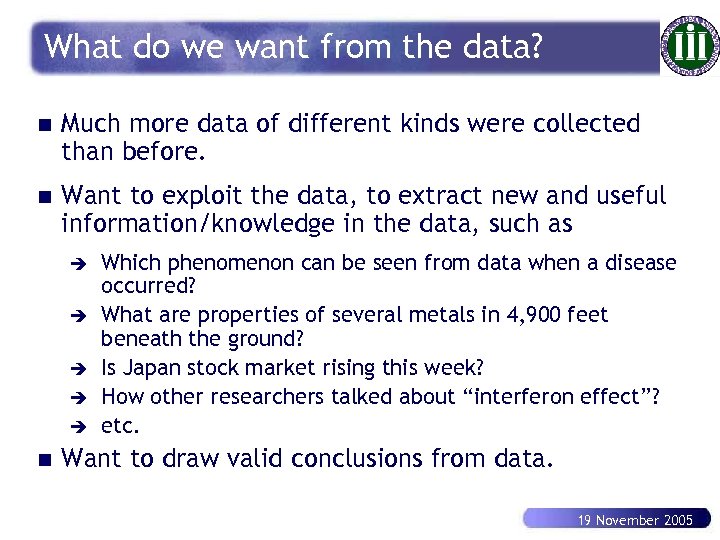 What do we want from the data? n Much more data of different kinds