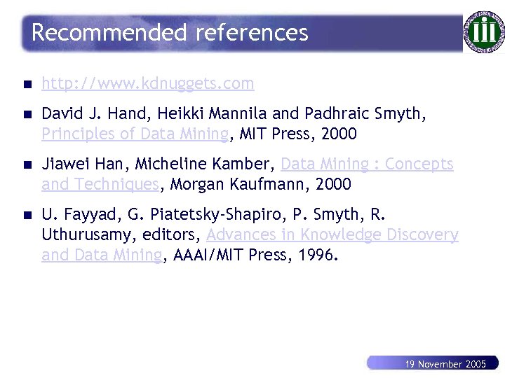 Recommended references n http: //www. kdnuggets. com n David J. Hand, Heikki Mannila and