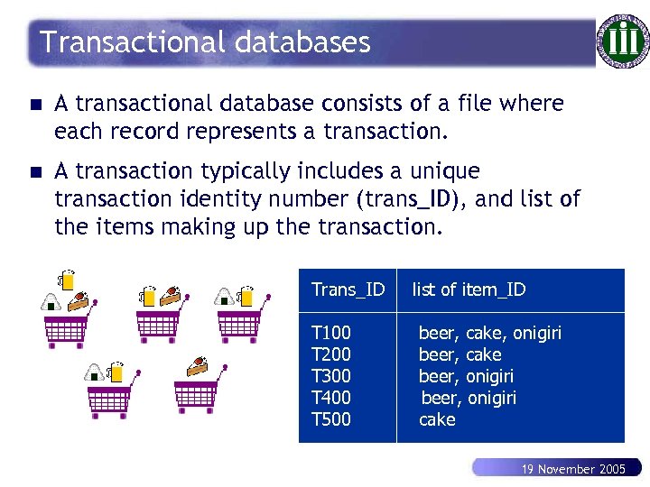 Transactional databases n A transactional database consists of a file where each record represents