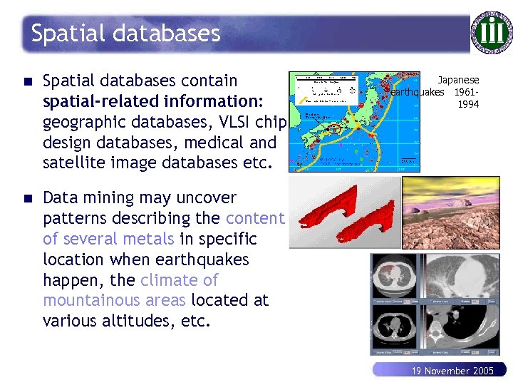 Spatial databases n Spatial databases contain spatial-related information: geographic databases, VLSI chip design databases,