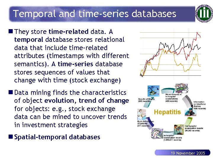 Temporal and time-series databases n They store time-related data. A temporal database stores relational