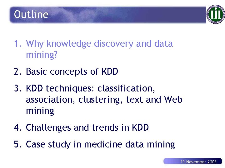 Outline 1. Why knowledge discovery and data mining? 2. Basic concepts of KDD 3.