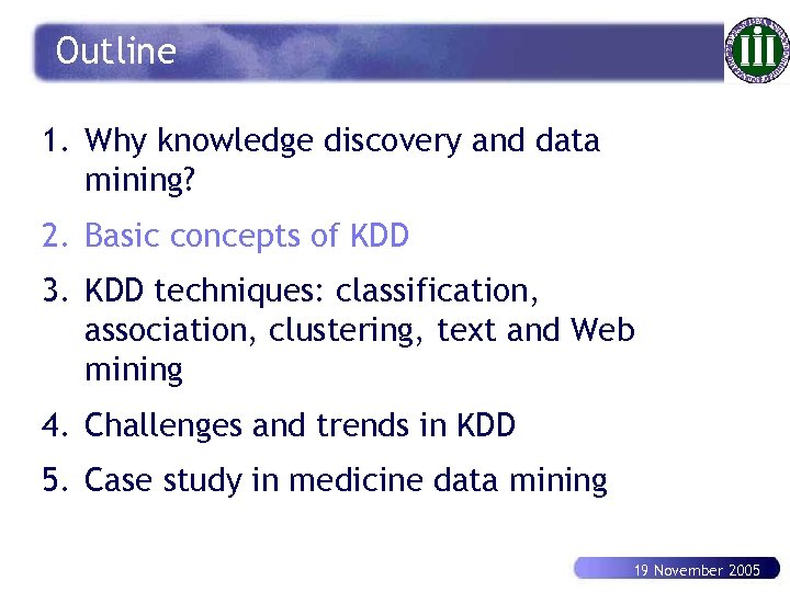 Outline 1. Why knowledge discovery and data mining? 2. Basic concepts of KDD 3.