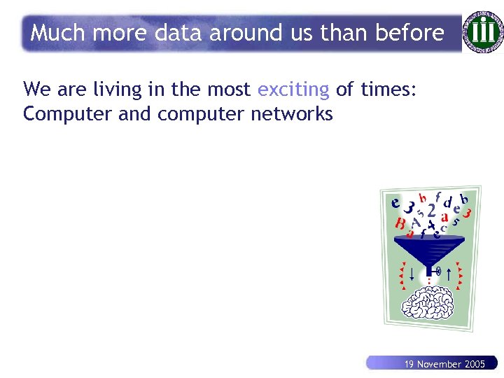 Much more data around us than before We are living in the most exciting