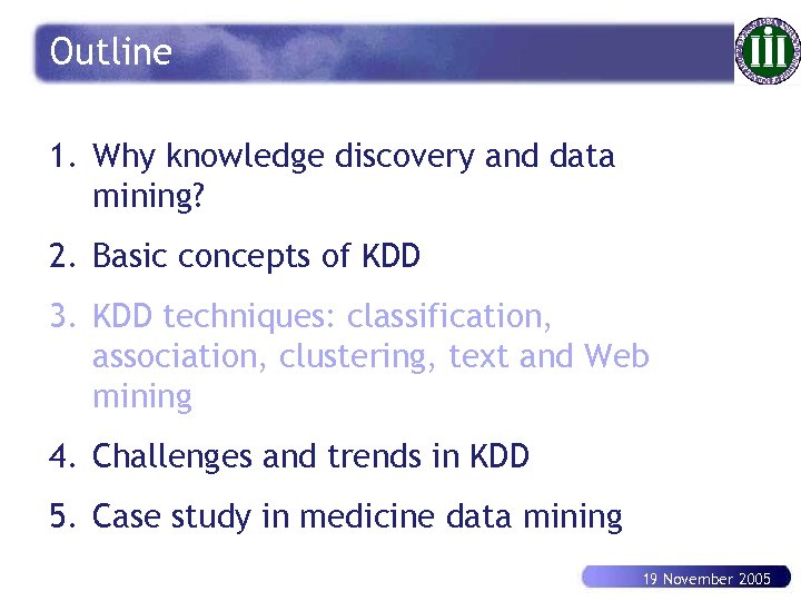 Outline 1. Why knowledge discovery and data mining? 2. Basic concepts of KDD 3.