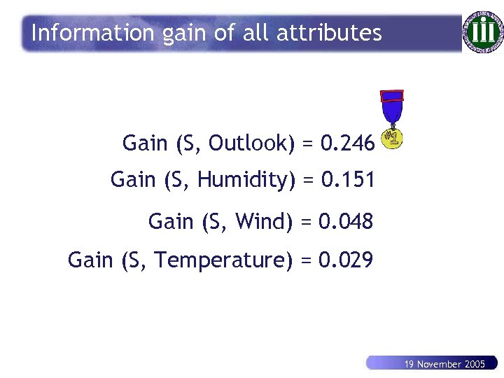 Information gain of all attributes Gain (S, Outlook) = 0. 246 Gain (S, Humidity)