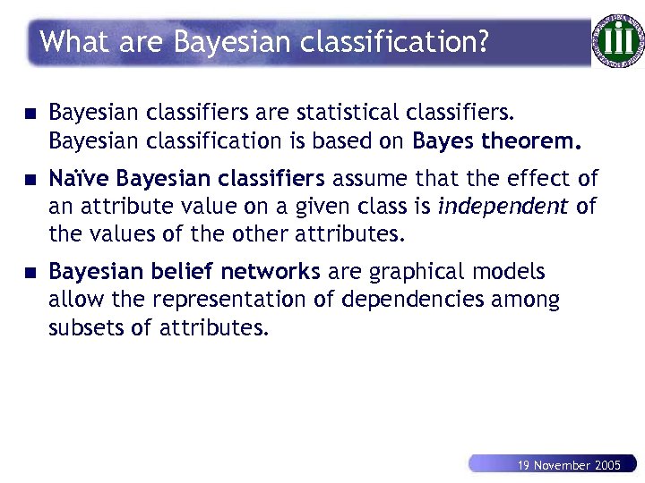 What are Bayesian classification? n Bayesian classifiers are statistical classifiers. Bayesian classification is based