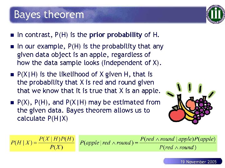 Bayes theorem n In contrast, P(H) is the prior probability of H. n In