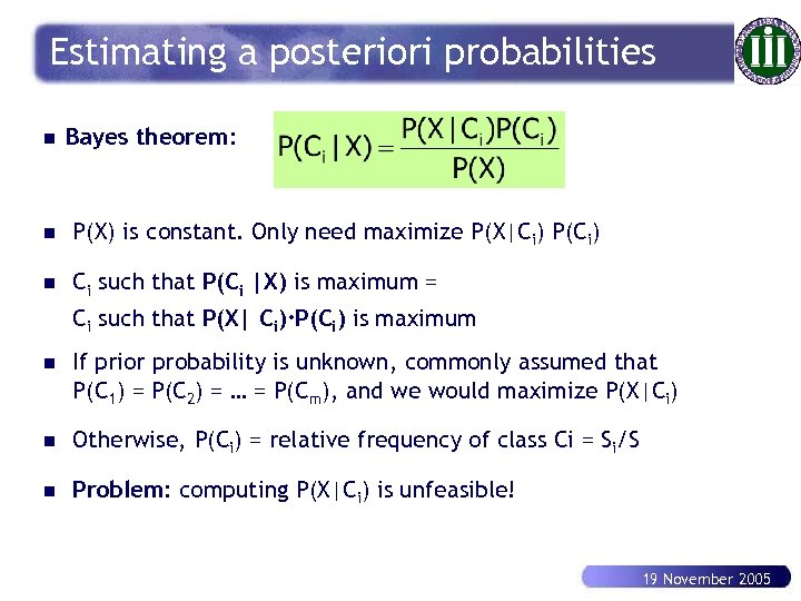 Estimating a posteriori probabilities n Bayes theorem: n P(X) is constant. Only need maximize