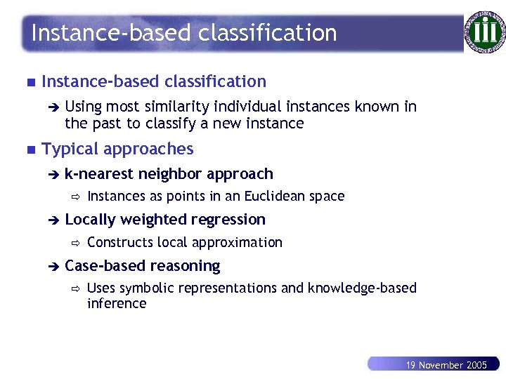 Instance-based classification n Instance-based classification è n Using most similarity individual instances known in