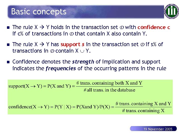 Basic concepts n The rule X Y holds in the transaction set D with