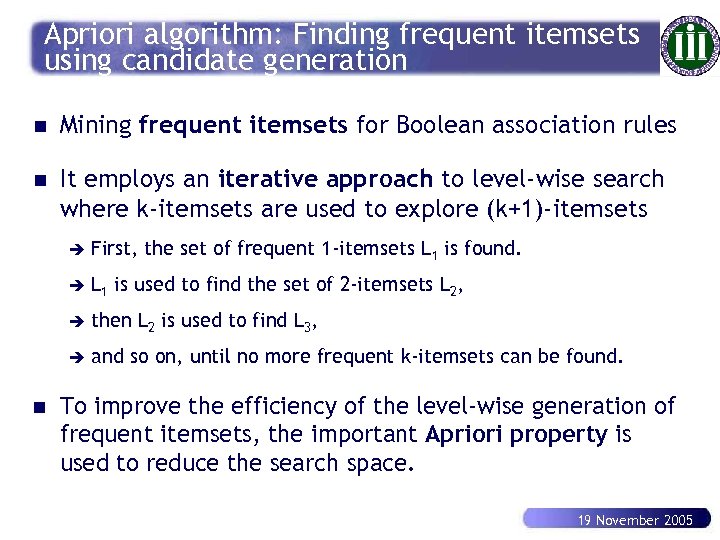 Apriori algorithm: Finding frequent itemsets using candidate generation n Mining frequent itemsets for Boolean