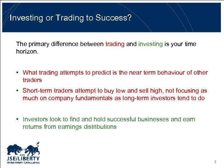 Investing or Trading to Success? The primary difference between trading and investing is your