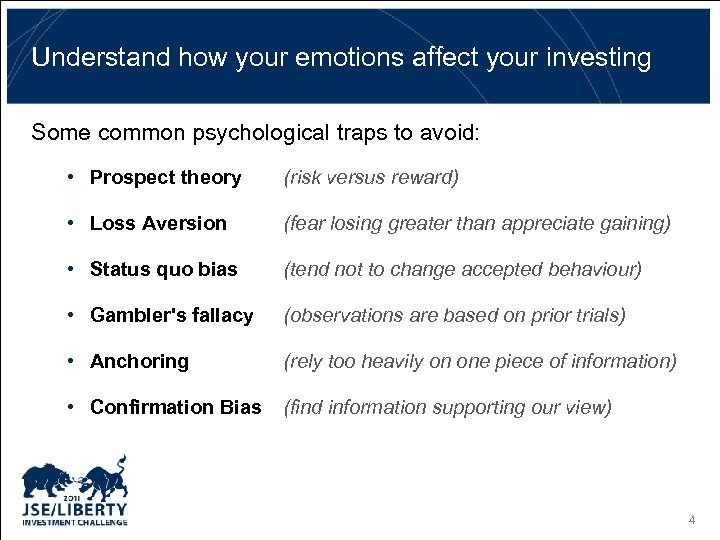 Understand how your emotions affect your investing Some common psychological traps to avoid: •