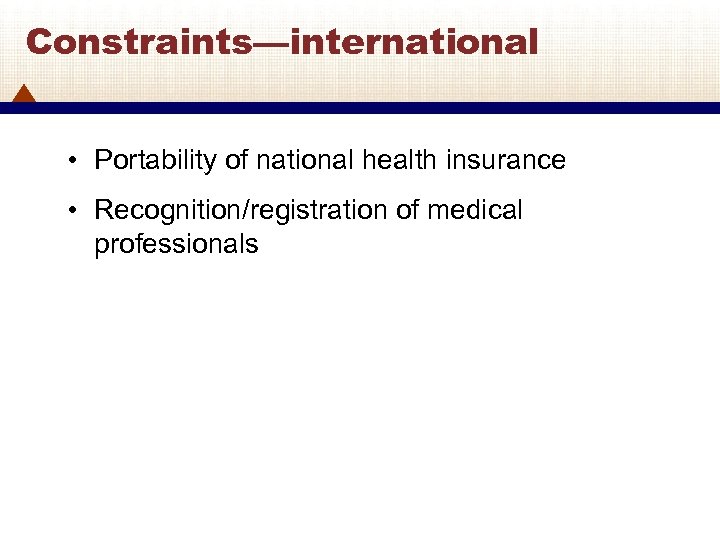 Constraints—international • Portability of national health insurance • Recognition/registration of medical professionals 24 