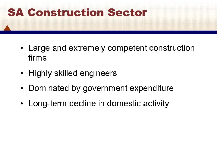 SA Construction Sector • Large and extremely competent construction firms • Highly skilled engineers