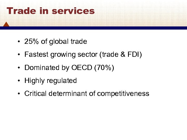 Trade in services • 25% of global trade • Fastest growing sector (trade &