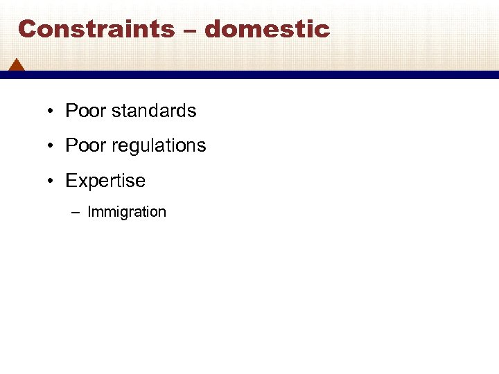 Constraints – domestic • Poor standards • Poor regulations • Expertise – Immigration 31