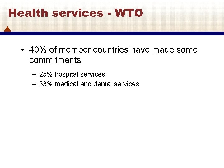 Health services - WTO • 40% of member countries have made some commitments –