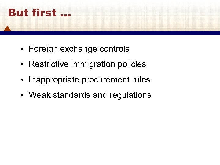 But first … • Foreign exchange controls • Restrictive immigration policies • Inappropriate procurement