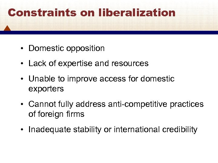 Constraints on liberalization • Domestic opposition • Lack of expertise and resources • Unable