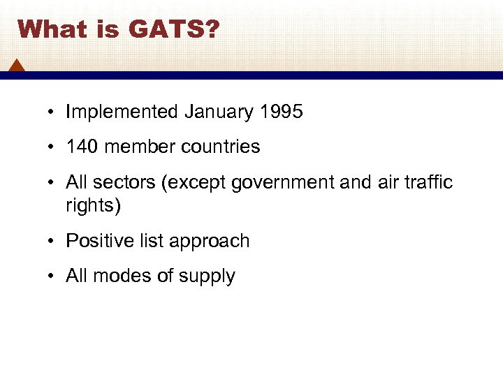 What is GATS? • Implemented January 1995 • 140 member countries • All sectors