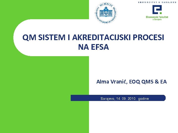 QM SISTEM I AKREDITACIJSKI PROCESI NA EFSA Alma Vranić, EOQ QMS & EA Sarajevo,